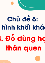 Chủ đề 7. Bài 14. Đồ dùng học tập thân quen